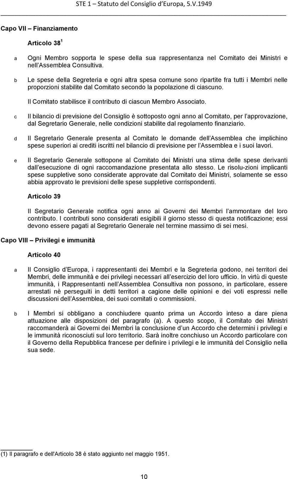 d e Il ilnio di previsione del Consiglio è sottoposto ogni nno l Comitto, per l pprovzione, dl Segretrio Generle, nelle ondizioni stilite dl regolmento finnzirio.