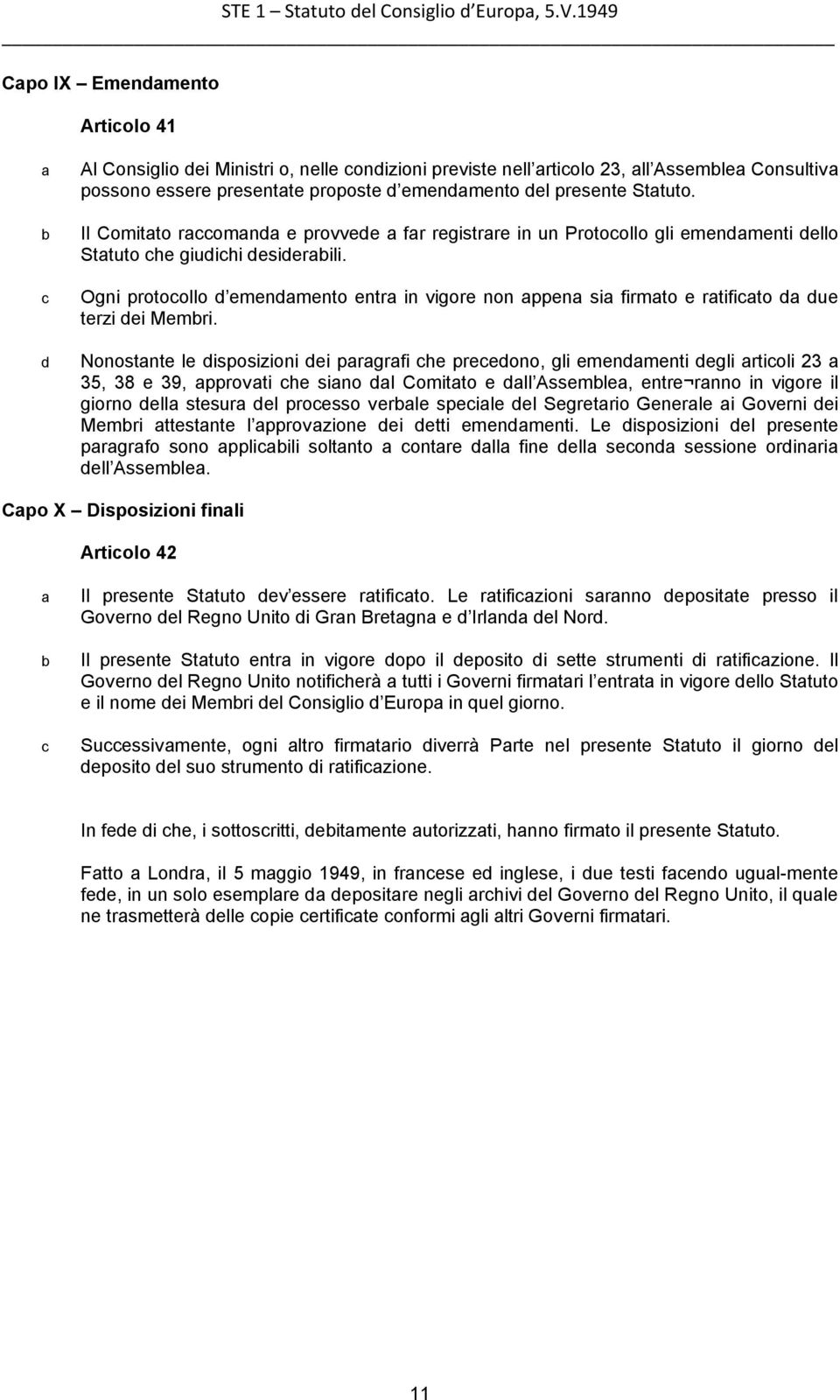 Il Comitto romnd e provvede fr registrre in un Protoollo gli emendmenti dello Sttuto he giudihi desiderili.