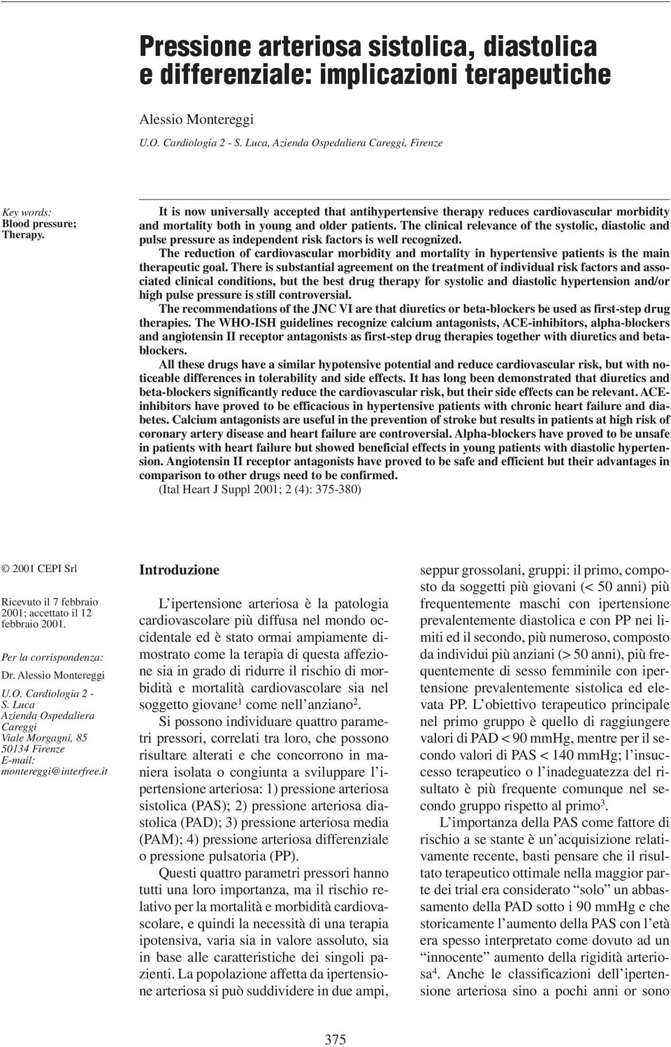 It is now universally accepted that antihypertensive therapy reduces cardiovascular morbidity and mortality both in young and older patients.