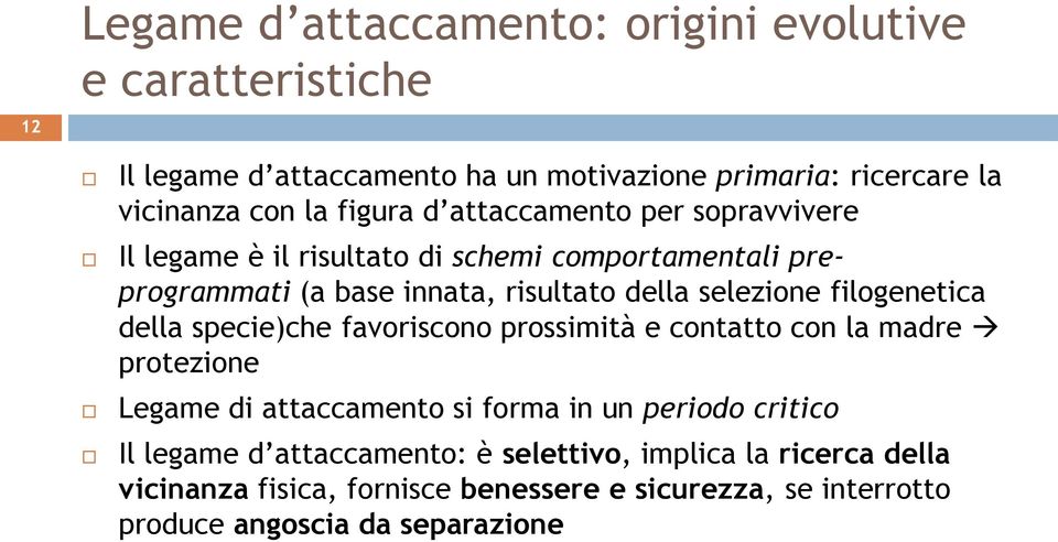 filogenetica della specie)che favoriscono prossimità e contatto con la madre protezione Legame di attaccamento si forma in un periodo critico Il