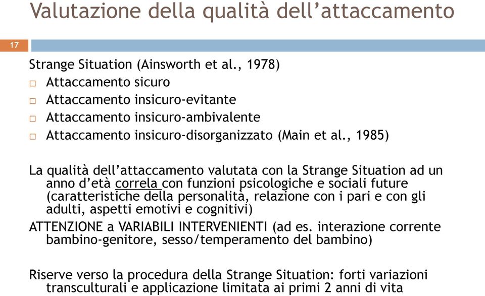 , 1985) La qualità dell attaccamento valutata con la Strange Situation ad un anno d età correla con funzioni psicologiche e sociali future (caratteristiche della personalità,