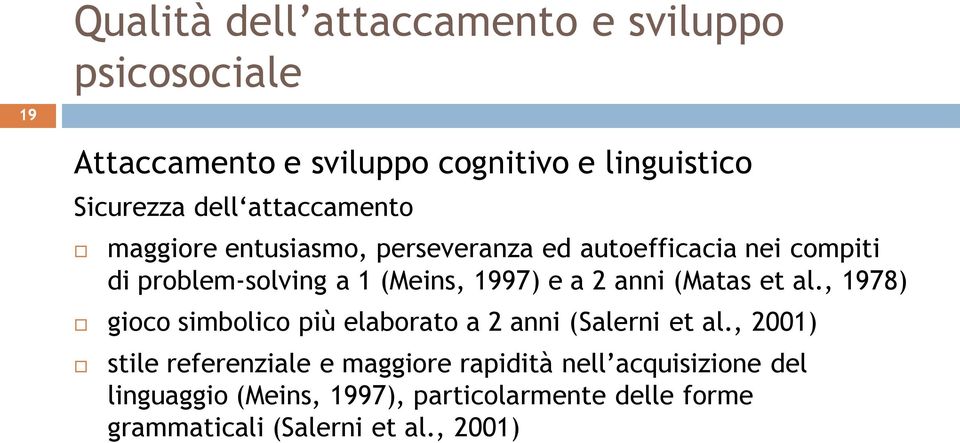 anni (Matas et al., 1978) gioco simbolico più elaborato a 2 anni (Salerni et al.