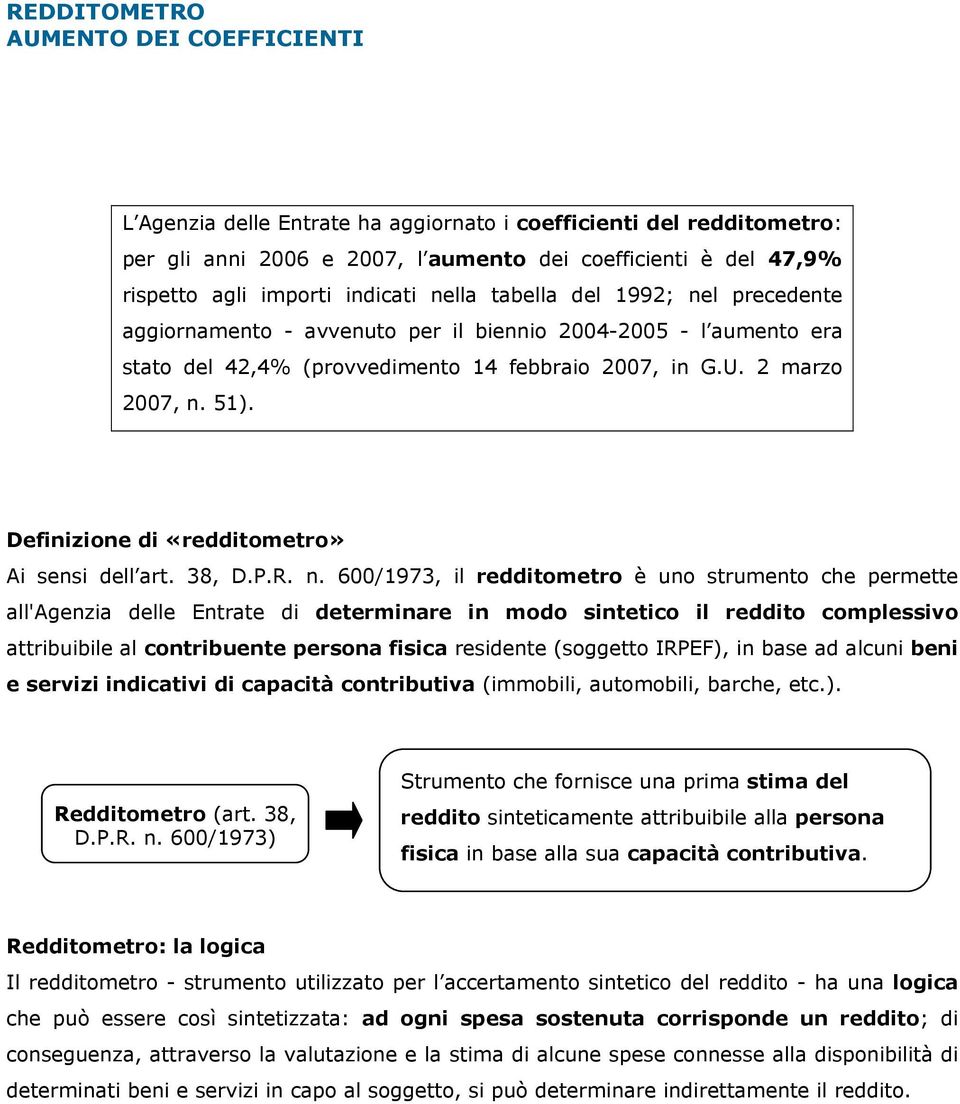 Definizione di «redditometro» Ai sensi dell art. 38, D.P.R. n.