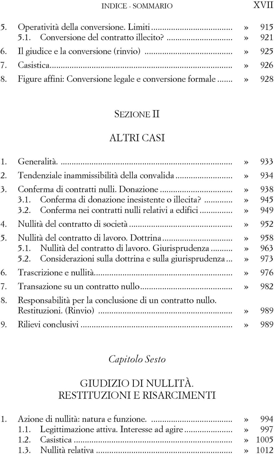 Donazione...» 938 3.1. Conferma di donazione inesistente o illecita?...» 945 3.2. Conferma nei contratti nulli relativi a edifici...» 949 4. Nullità del contratto di società...» 952 5.