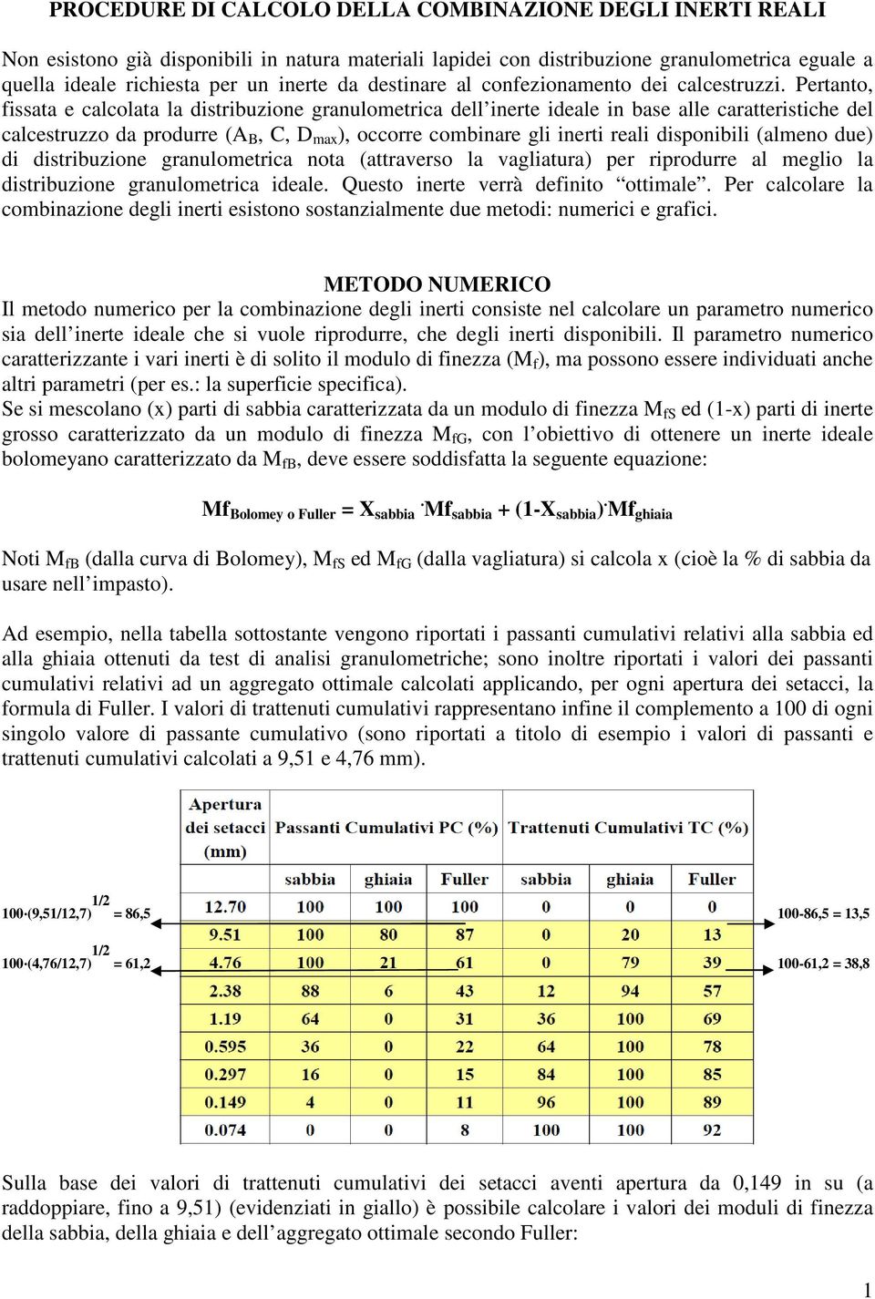 Pertanto, fissata e calcolata la distribuzione granulometrica dell inerte ideale in base alle caratteristiche del calcestruzzo da produrre (A B, C, D max ), occorre combinare gli inerti reali