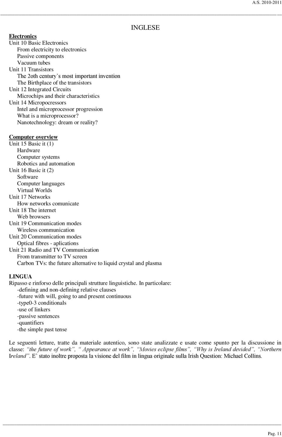 INGLESE Computer overview Unit 15 Basic it (1) Hardware Computer systems Robotics and automation Unit 16 Basic it (2) Software Computer languages Virtual Worlds Unit 17 Networks How networks