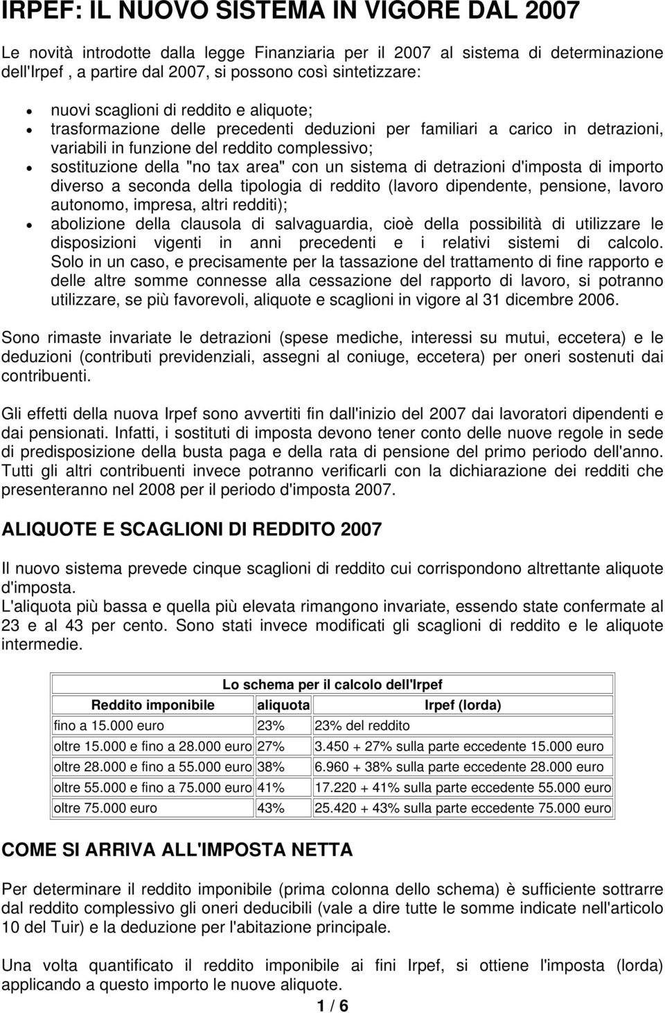 sistema di detrazioni d'imposta di importo diverso a seconda della tipologia di reddito (lavoro dipendente, pensione, lavoro autonomo, impresa, altri redditi); abolizione della clausola di