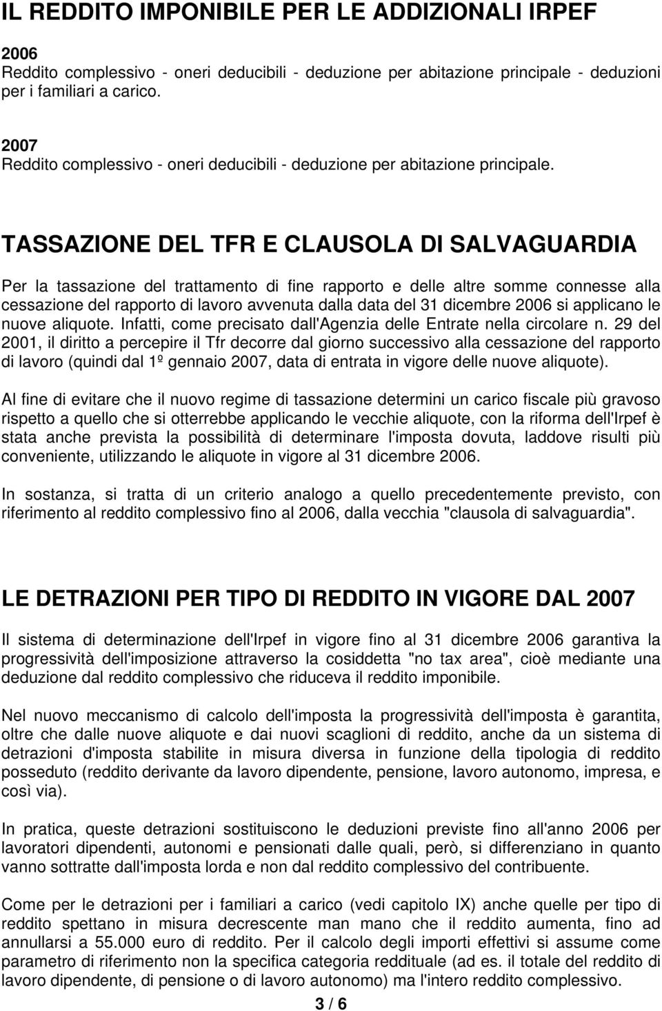 TASSAZIONE DEL TFR E CLAUSOLA DI SALVAGUARDIA Per la tassazione del trattamento di fine rapporto e delle altre somme connesse alla cessazione del rapporto di lavoro avvenuta dalla data del 31