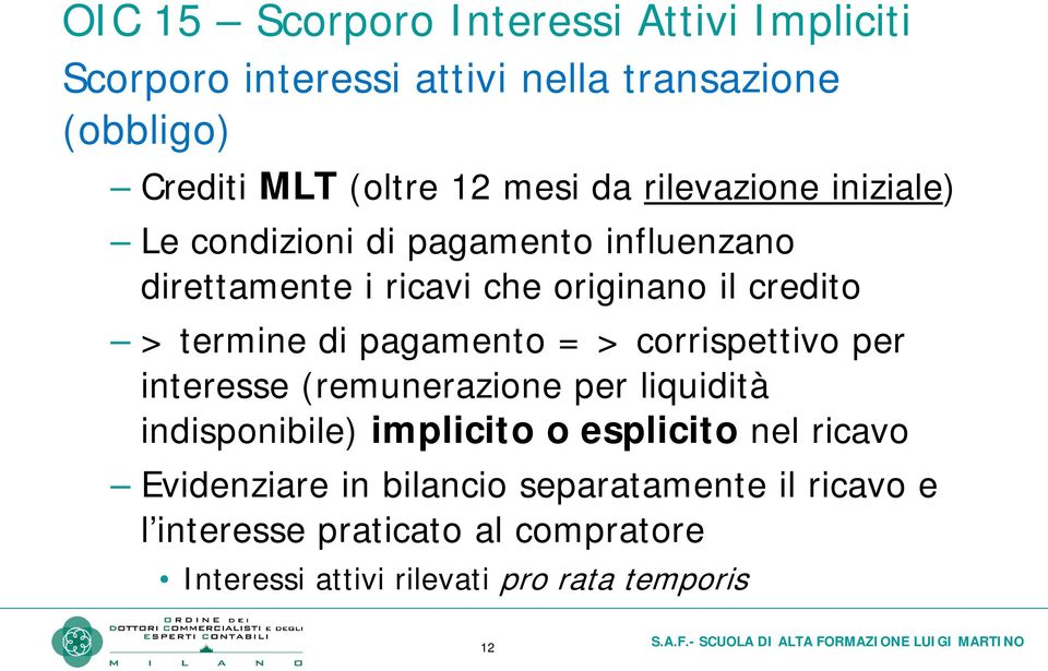 pagamento = > corrispettivo per interesse (remunerazione per liquidità indisponibile) implicito o esplicito nel ricavo