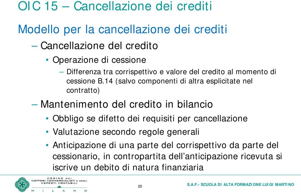 14 (salvo componenti di altra esplicitate nel contratto) Mantenimento del credito in bilancio Obbligo se difetto dei requisiti per