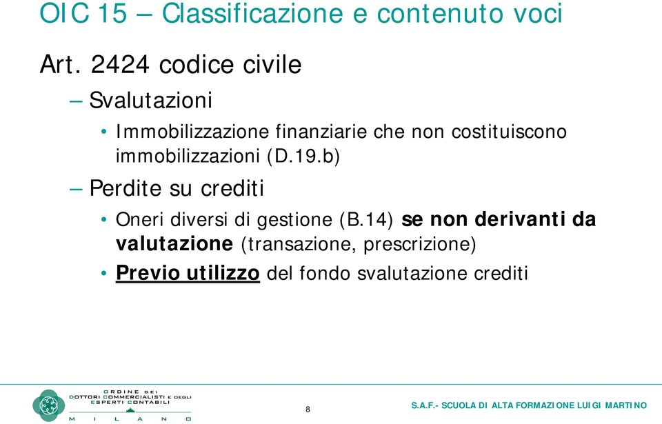 costituiscono immobilizzazioni (D.19.