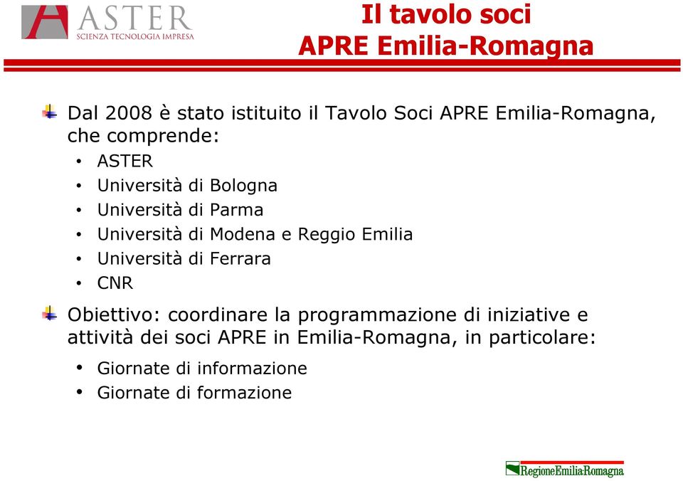 Modena e Reggio Emilia Università di Ferrara CNR Obiettivo: coordinare la programmazione di