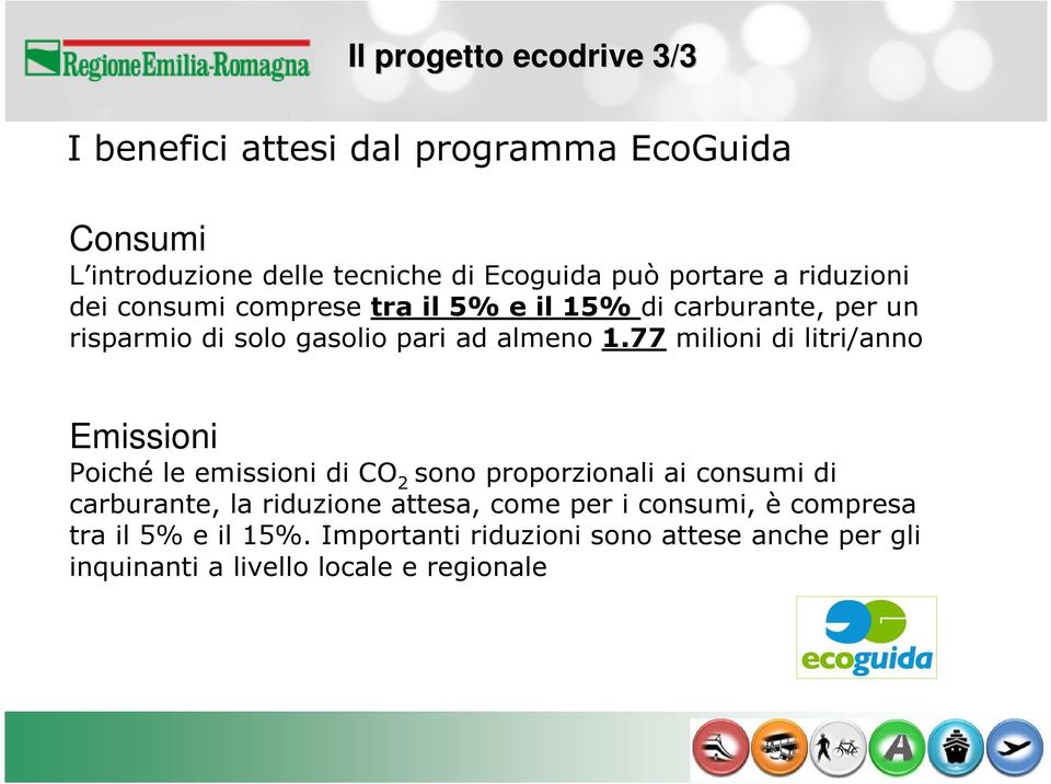 77 milioni di litri/anno Emissioni Poiché le emissioni di CO 2 sono proporzionali ai consumi di carburante, la riduzione