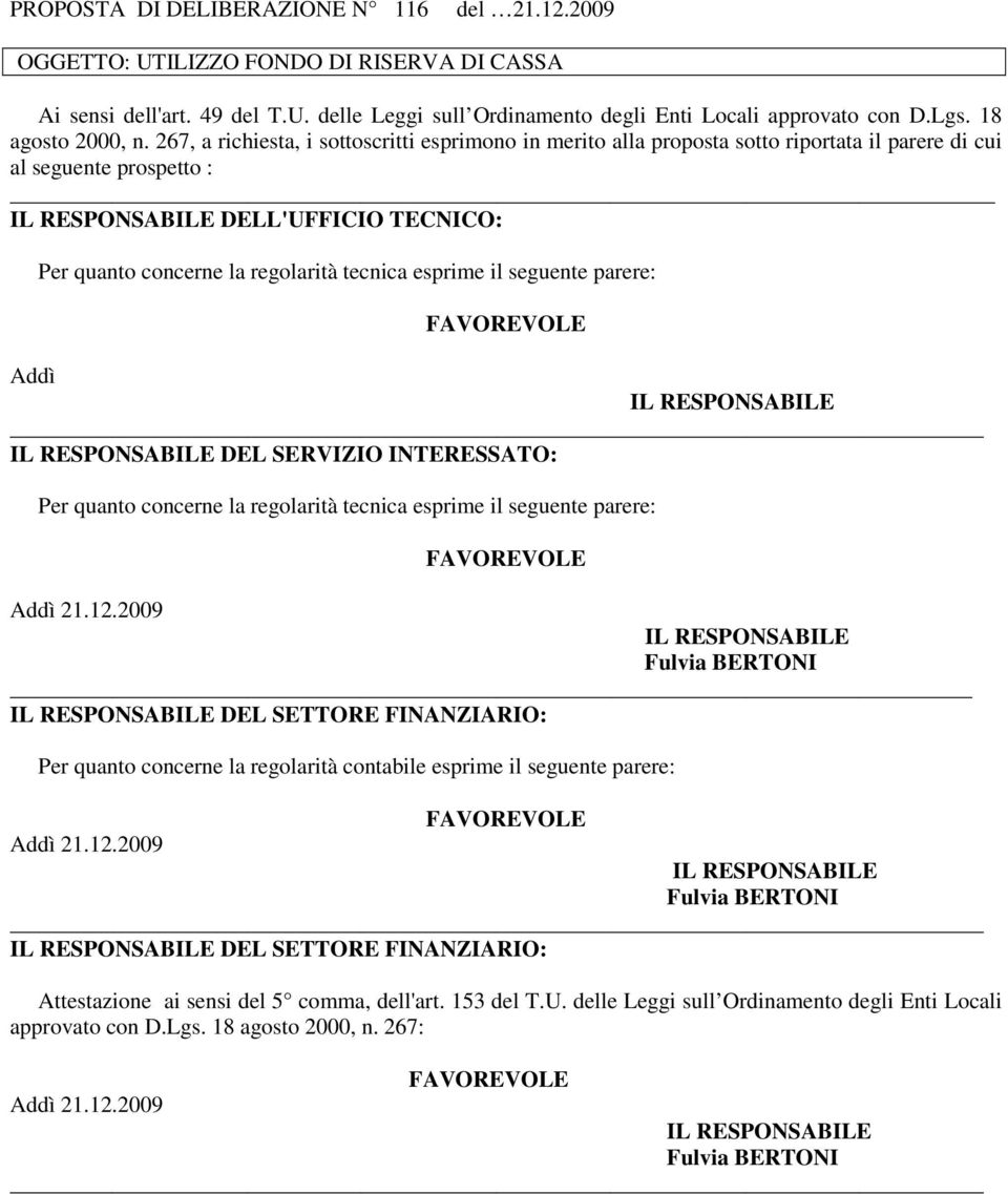 267, a richiesta, i sottoscritti esprimono in merito alla proposta sotto riportata il parere di cui al seguente prospetto : _ DELL'UFFICIO TECNICO: Per quanto concerne la regolarità tecnica esprime