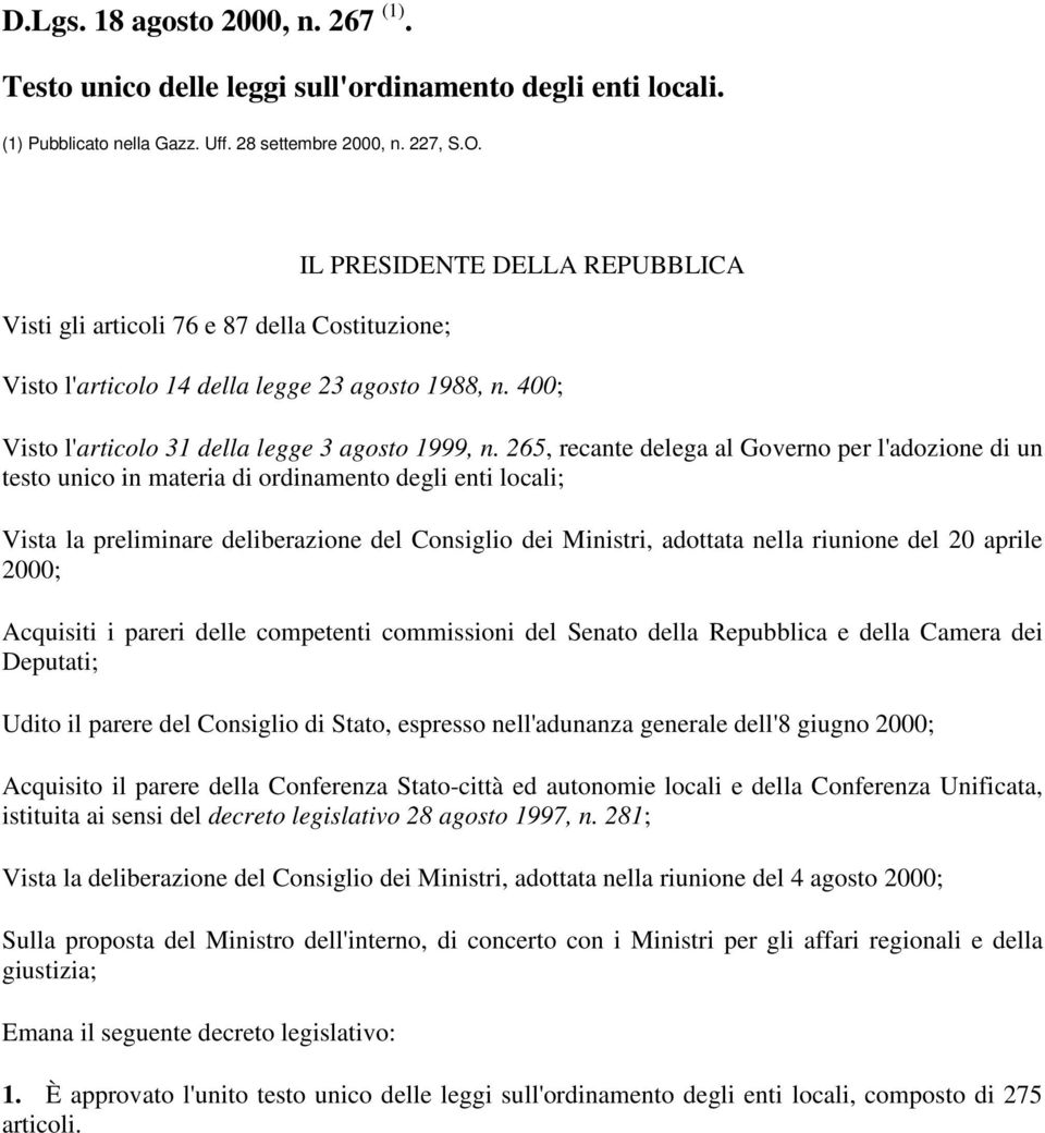 265, recante delega al Governo per l'adozione di un testo unico in materia di ordinamento degli enti locali; Vista la preliminare deliberazione del Consiglio dei Ministri, adottata nella riunione del