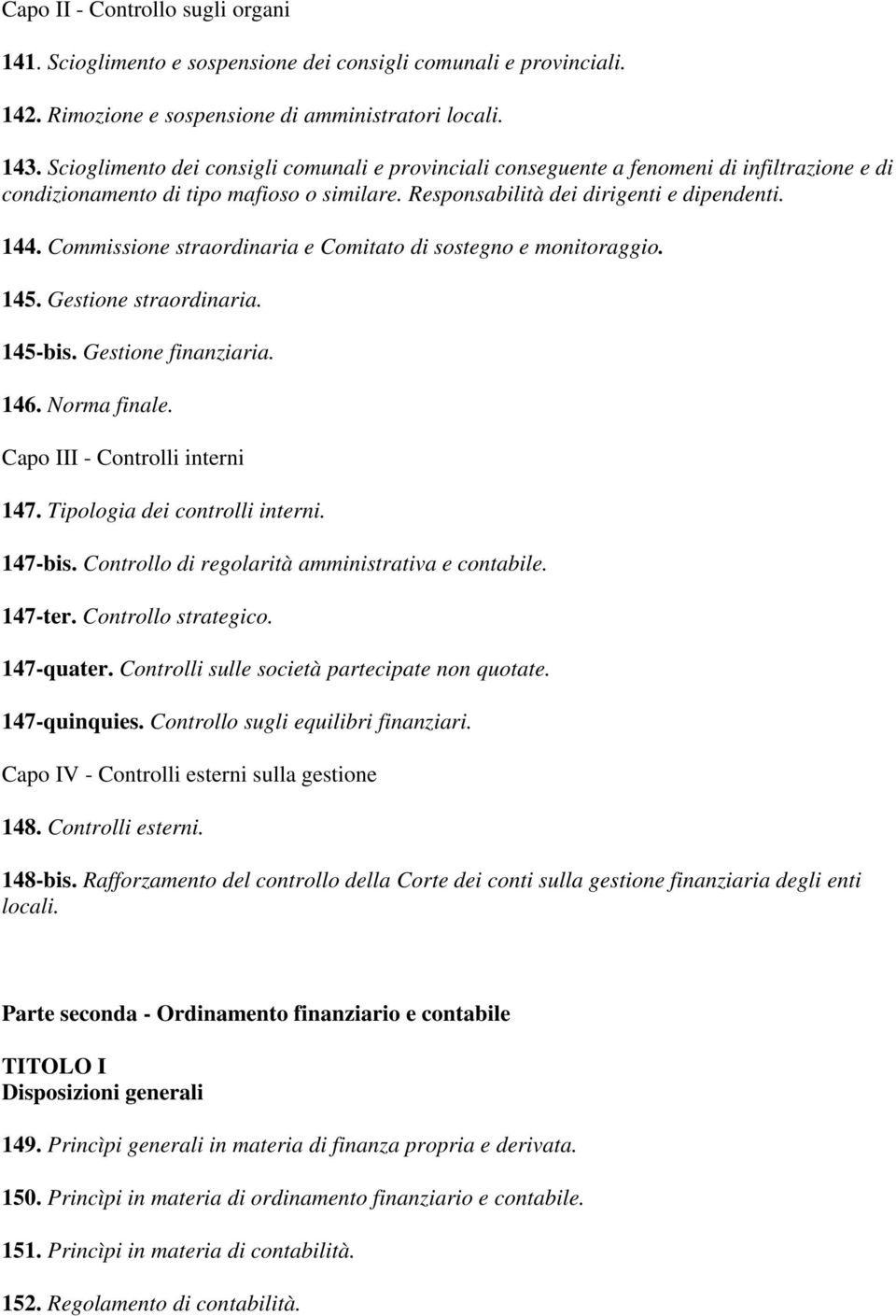 Commissione straordinaria e Comitato di sostegno e monitoraggio. 145. Gestione straordinaria. 145-bis. Gestione finanziaria. 146. Norma finale. Capo III - Controlli interni 147.