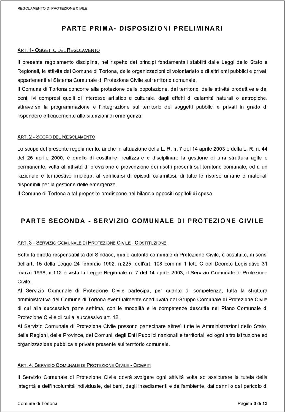 organizzazioni di volontariato e di altri enti pubblici e privati appartenenti al Sistema Comunale di Protezione Civile sul territorio comunale.