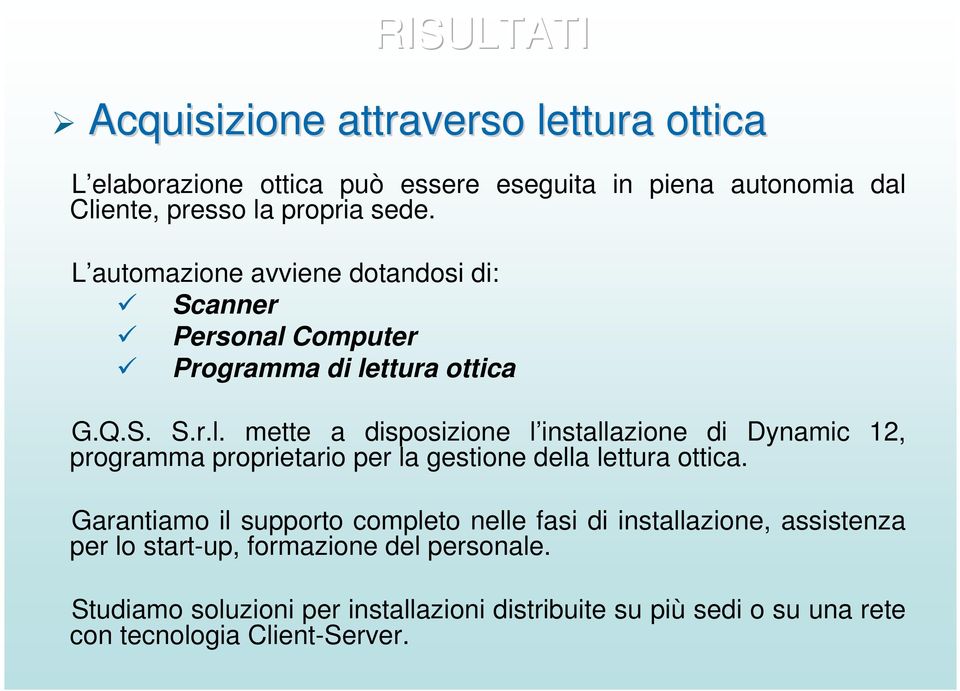 Computer Programma di lettura ottica G.Q.S. S.r.l. mette a disposizione l installazione di Dynamic 12, programma proprietario per la gestione della lettura ottica.