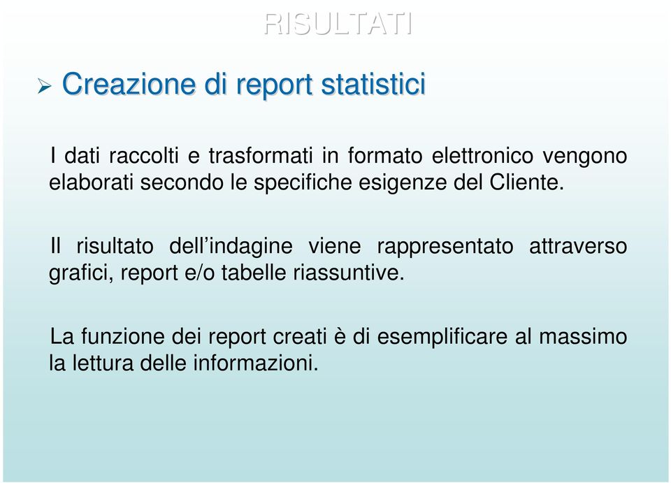 Il risultato dell indagine viene rappresentato attraverso grafici, report e/o