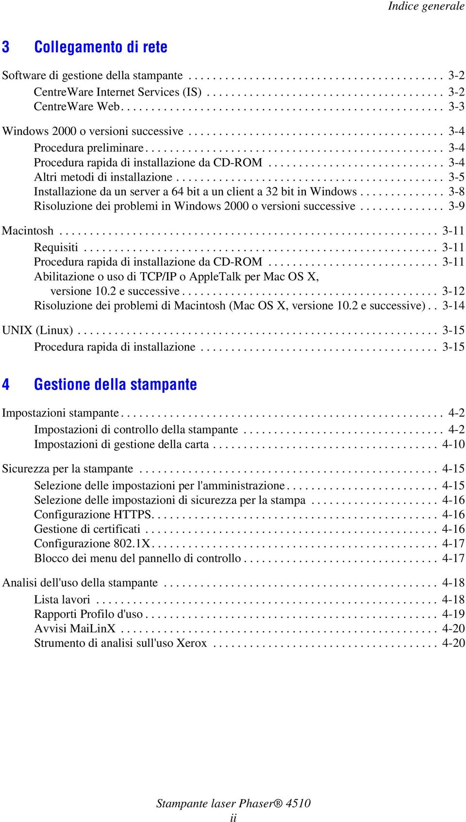 ................................................ 3-4 Procedura rapida di installazione da CD-ROM............................. 3-4 Altri metodi di installazione.