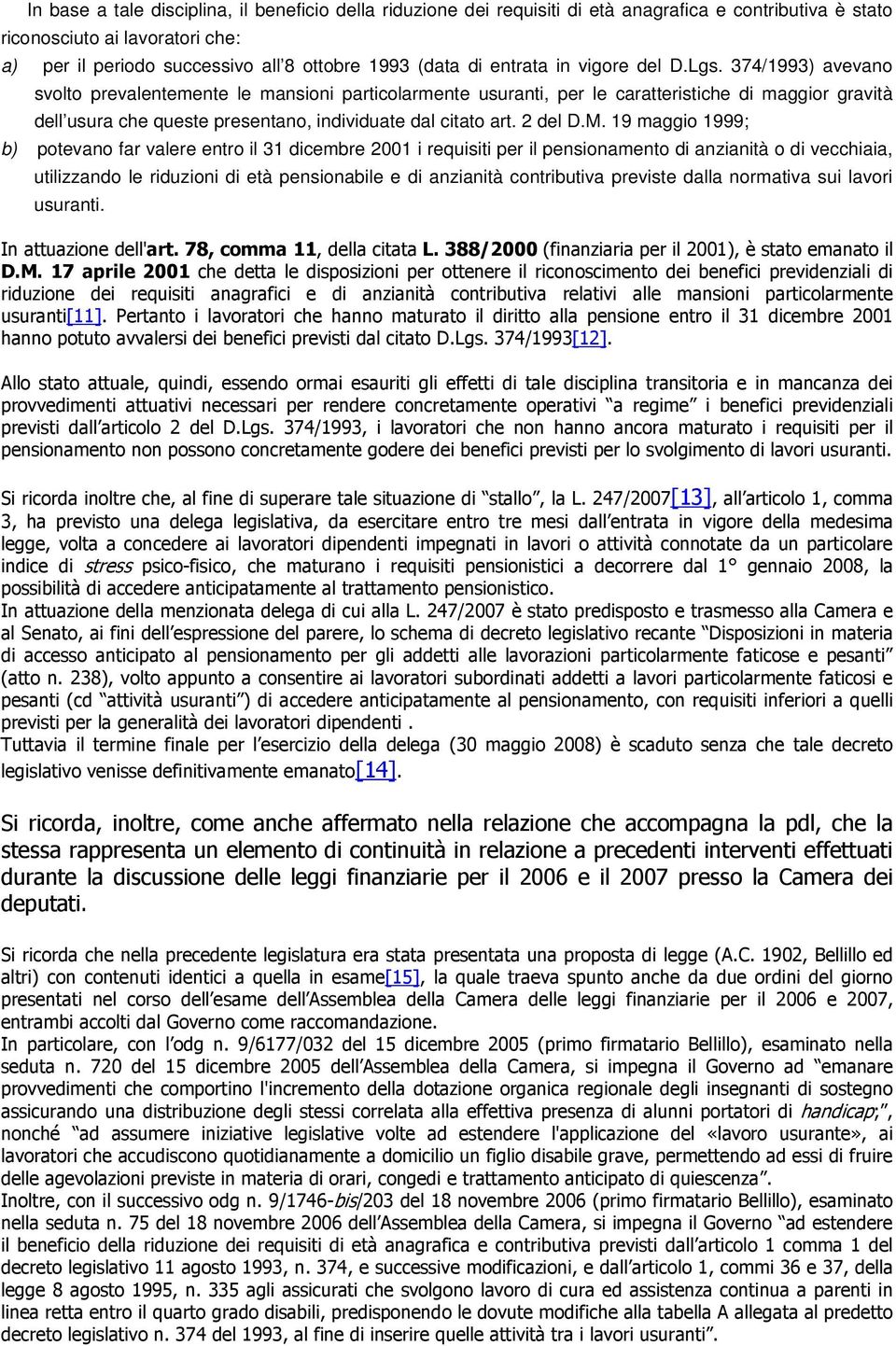 374/1993) avevano svolto prevalentemente le mansioni particolarmente usuranti, per le caratteristiche di maggior gravità dell usura che queste presentano, individuate dal citato art. 2 del D.M.