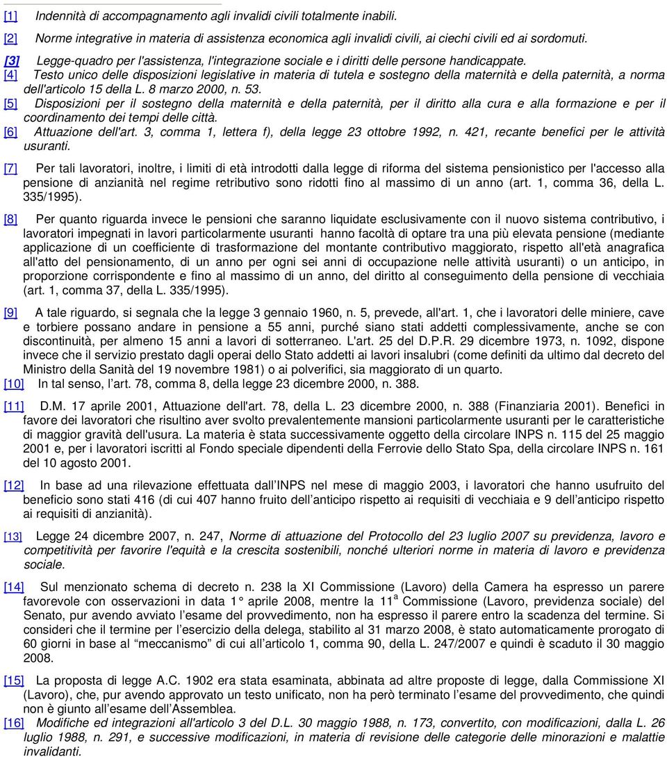 [4] Testo unico delle disposizioni legislative in materia di tutela e sostegno della maternità e della paternità, a norma dell'articolo 15 della L. 8 marzo 2000, n. 53.