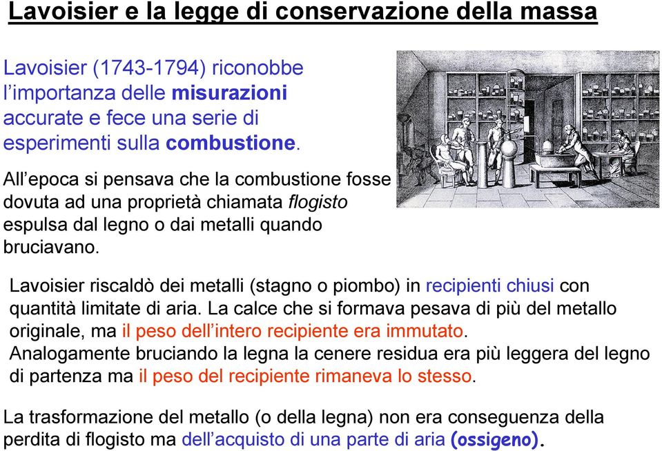 Lavoisier riscaldò dei metalli (stagno o piombo) in recipienti chiusi con quantità limitate di aria.