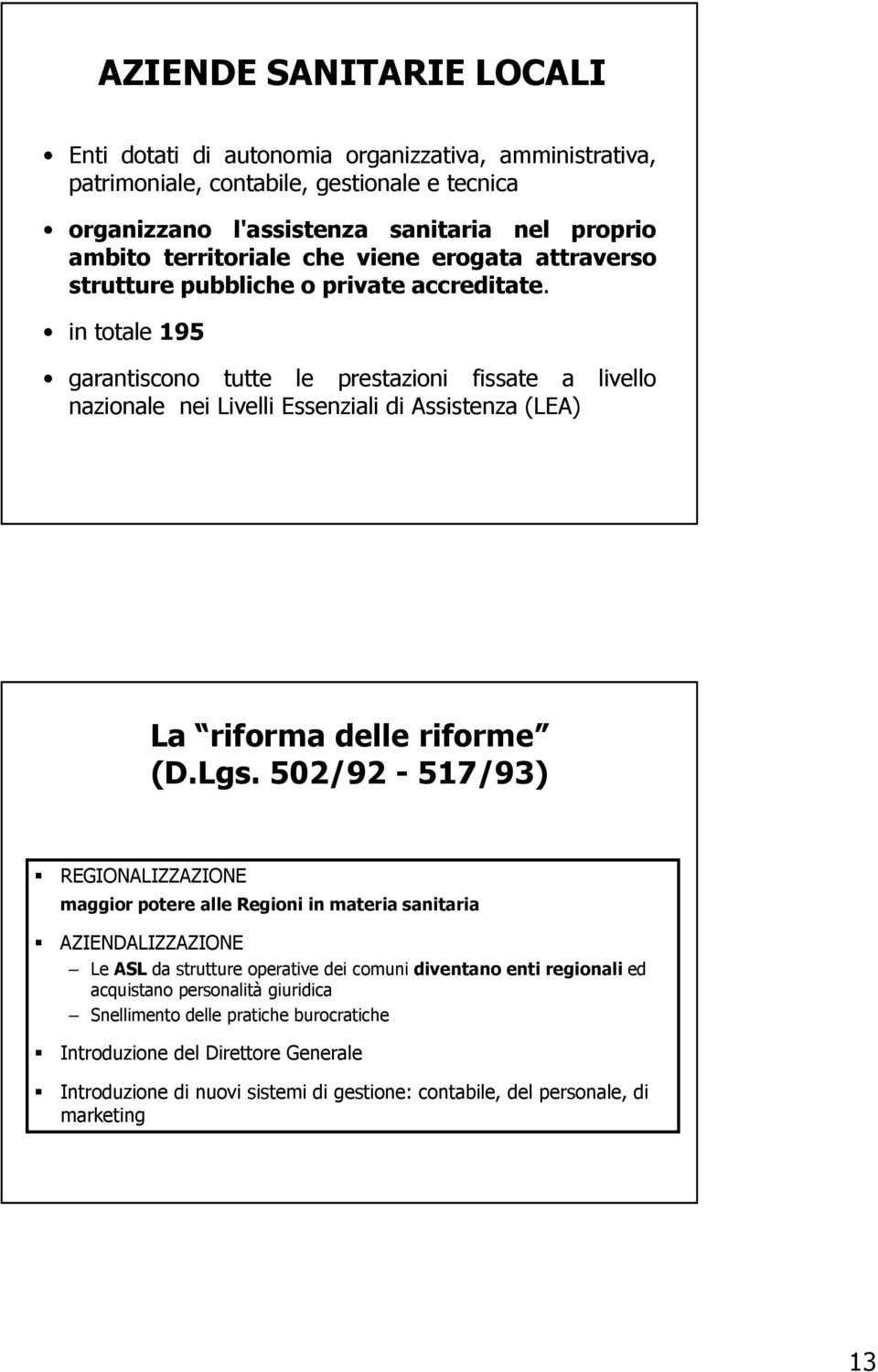 in totale 195 garantiscono tutte le prestazioni fissate a livello nazionale nei Livelli Essenziali di Assistenza (LEA) La riforma delle riforme (D.Lgs.