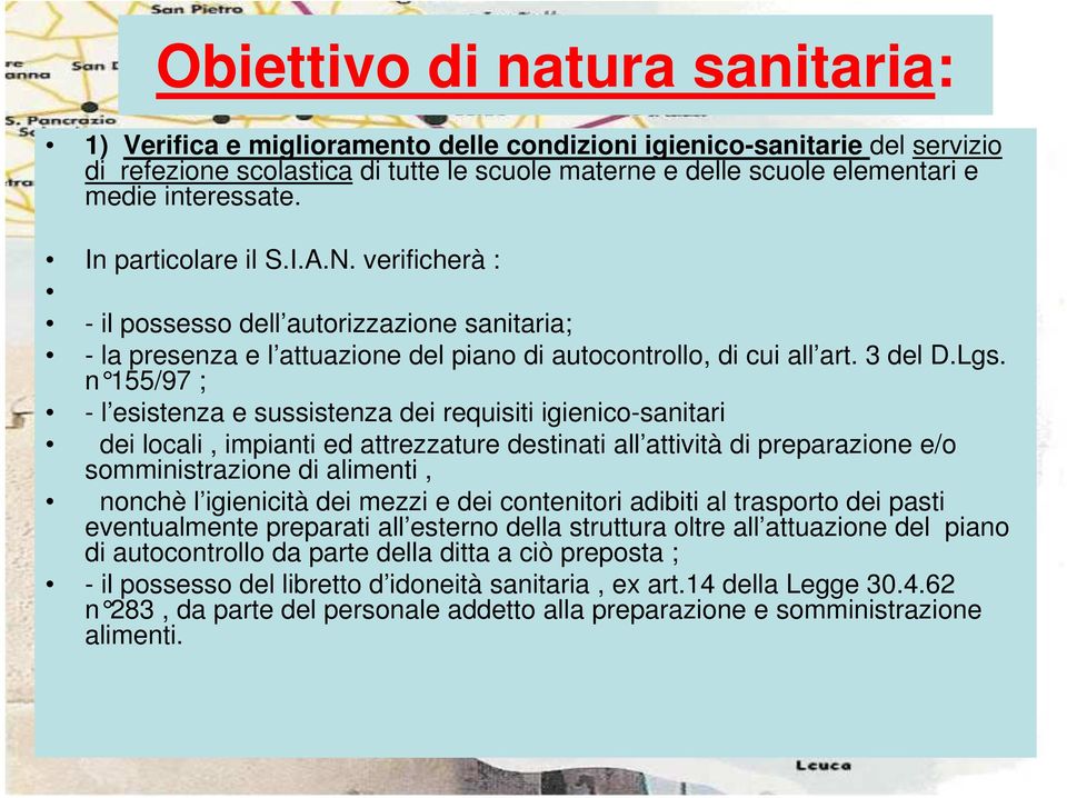 n 155/97 ; - l esistenza e sussistenza dei requisiti igienico-sanitari dei locali, impianti ed attrezzature destinati all attività di preparazione e/o somministrazione di alimenti, nonchè l