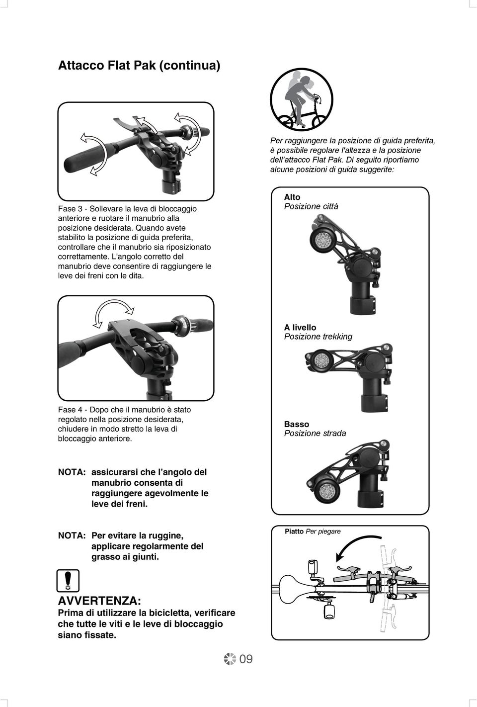 Quando avete stabilito la posizione di guida preferita, controllare che il manubrio sia riposizionato correttamente.