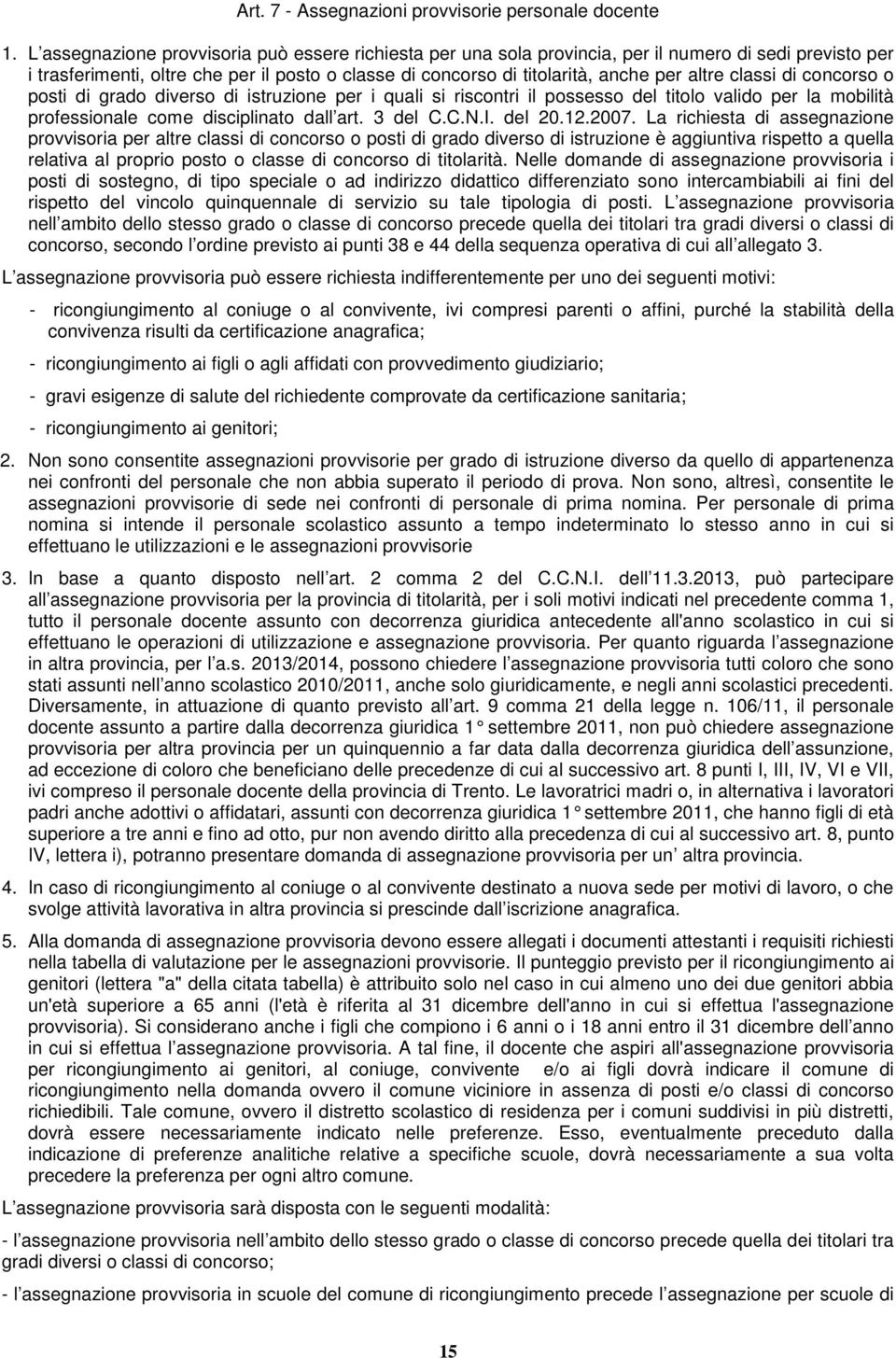 classi di concorso o posti di grado diverso di istruzione per i quali si riscontri il possesso del titolo valido per la mobilità professionale come disciplinato dall art. 3 del C.C.N.I. del 20.12.