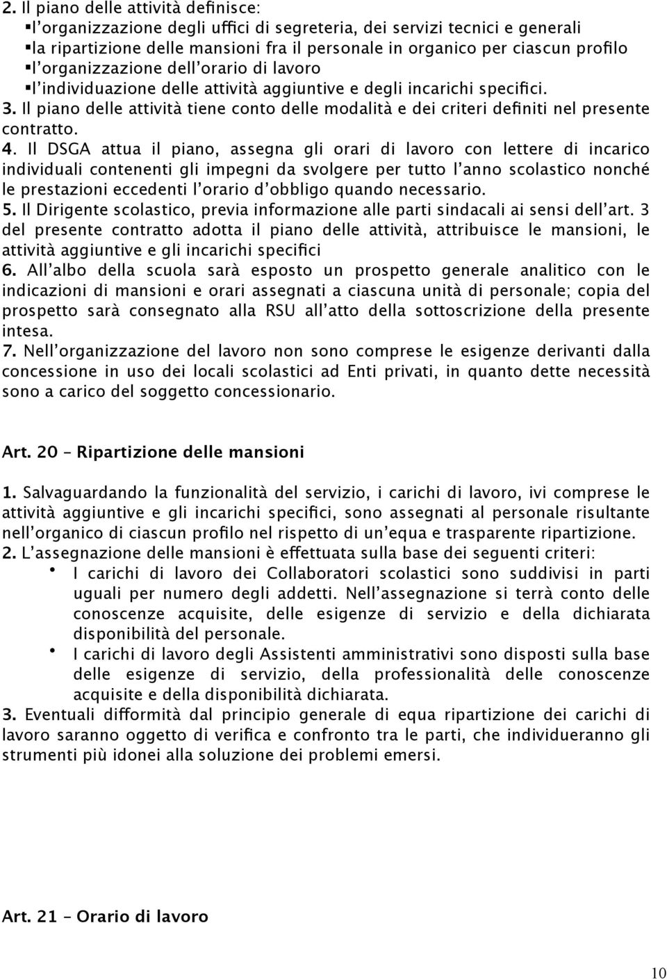 Il piano delle attività tiene conto delle modalità e dei criteri definiti nel presente contratto. 4.