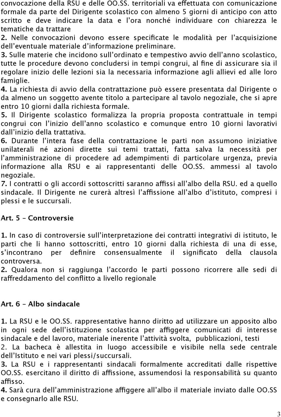 chiarezza le tematiche da trattare 2. Nelle convocazioni devono essere specificate le modalità per l acquisizione dell eventuale materiale d informazione preliminare. 3.