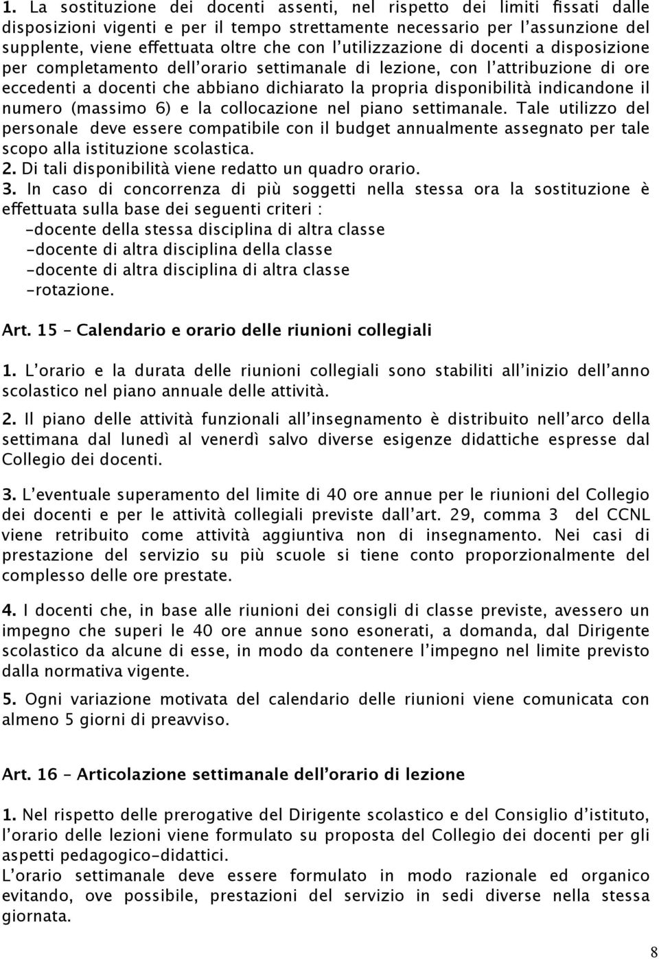 indicandone il numero (massimo 6) e la collocazione nel piano settimanale.