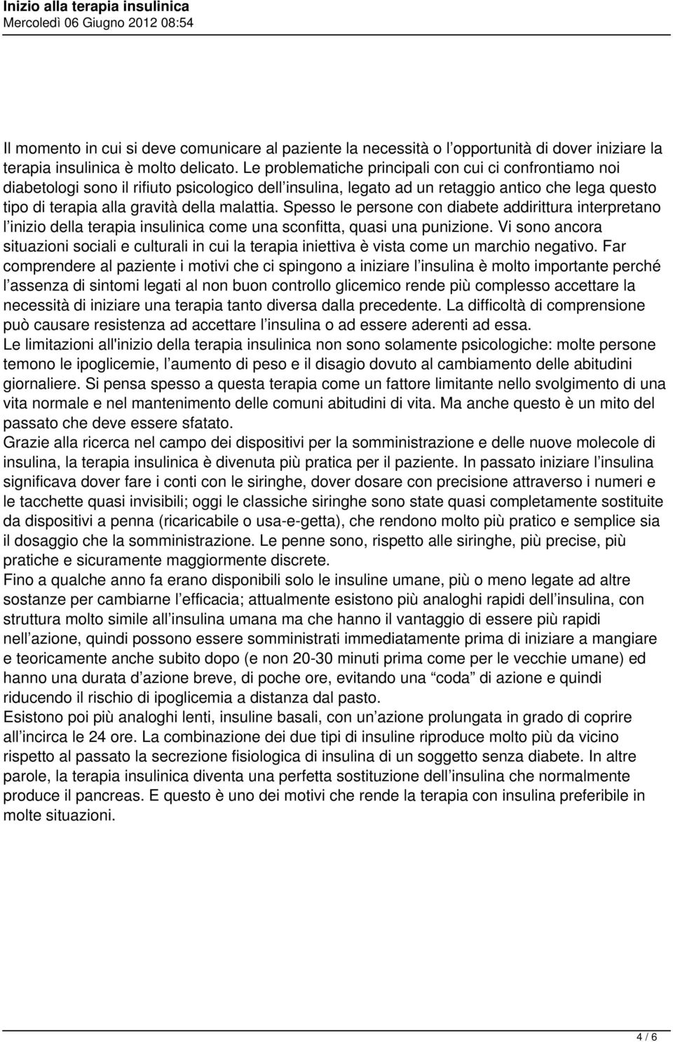 Spesso le persone con diabete addirittura interpretano l inizio della terapia insulinica come una sconfitta, quasi una punizione.