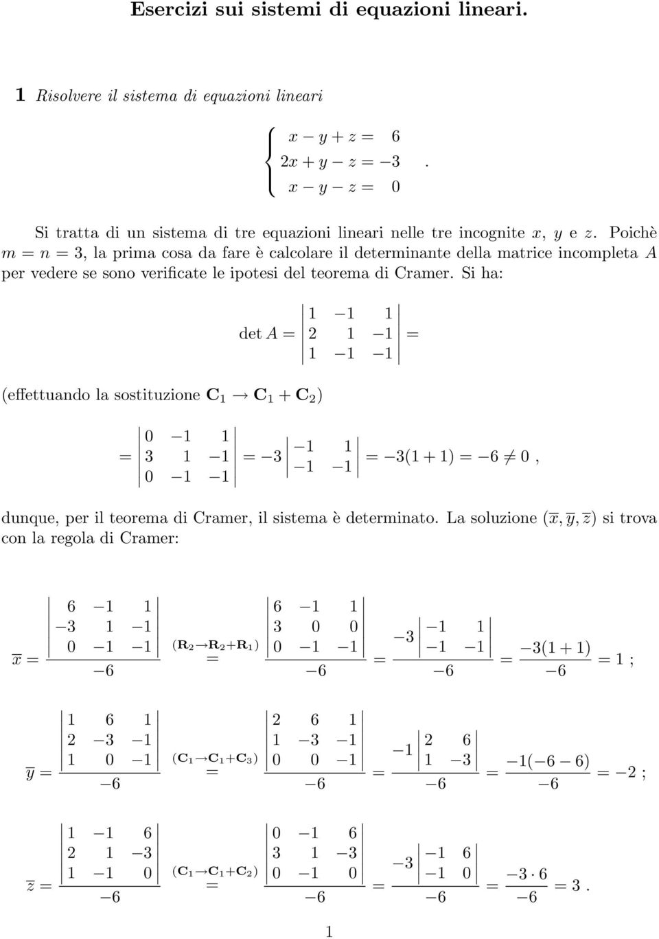 vedere se sono verificate le ipotesi del teorema di Cramer Si ha: (effettuando la sostituzione C C + C ) det A ( + ), dunque, per il teorema di