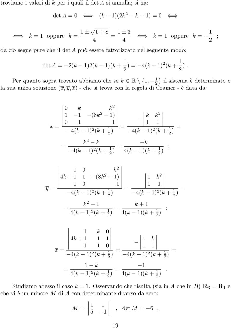 Cramer - è data da: x k k (8k ) k k 4(k ) (k + ) 4(k ) (k + ) k k 4(k ) (k + ) k 4(k )(k + ) ; y k 4k + (8k ) 4(k ) (k + ) k 4(k ) (k + ) z k 4(k ) (k + ) k + 4(k )(k + ) ; k 4k + 4(k )