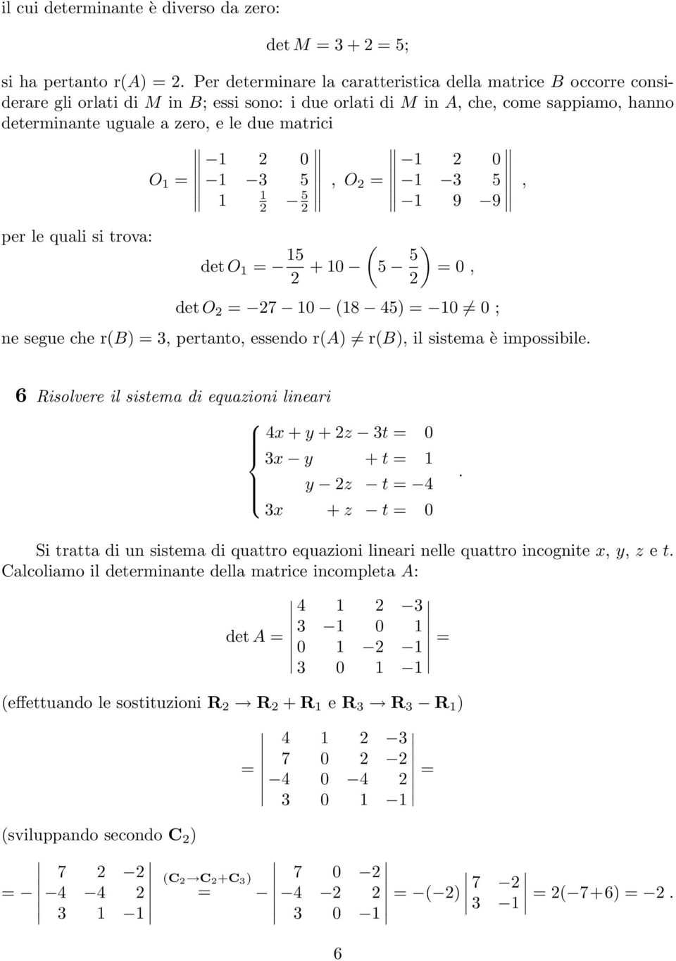 r(a) r(b), il sistema è impossibile 6 Risolvere il sistema di equazioni lineari 4x + y + z t x y + t y z t 4 x + z t Si tratta di un sistema di quattro equazioni lineari nelle quattro