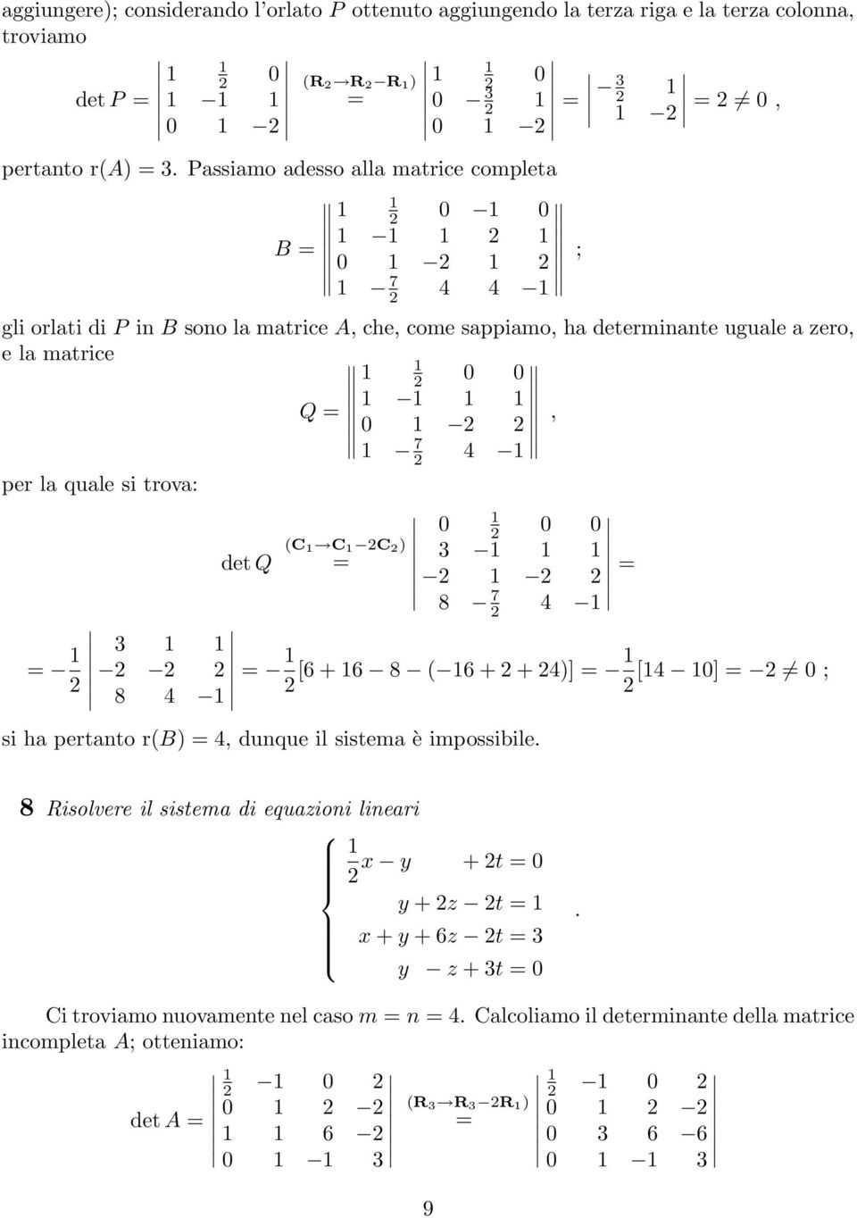 trova: det Q (C C C ) 8 7 4 8 4 [6 + 6 8 ( + + 4)] [4 ] ; si ha pertanto r(b) 4, dunque il sistema è impossibile 8 Risolvere il sistema di equazioni