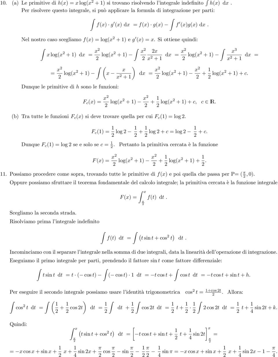 tutte le funzioni F c ( si deve trovare quella per cui F c ( = log F c ( = log + log + c = log + c Dunque F c ( = log se e solo se c = Pertanto la primitiva cercata è la funzione F ( = log( + + log(