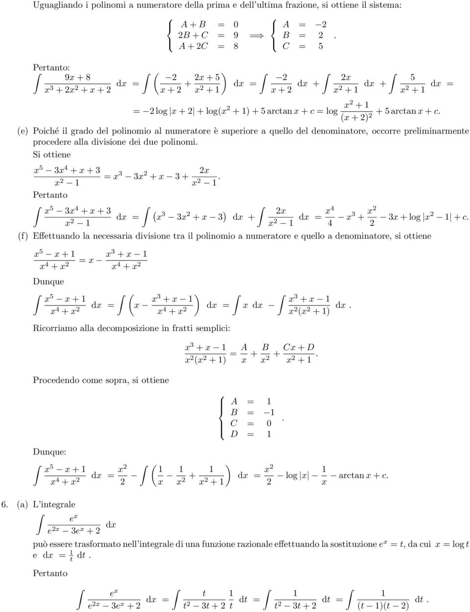 polinomi Si ottiene 5 + + Pertanto 5 + + = + + ( + d + + + log + c (f Effettuando la necessaria divisione tra il polinomio a numeratore e quello a denominatore, si ottiene 5 + + = + + Dunque 5 ( + +