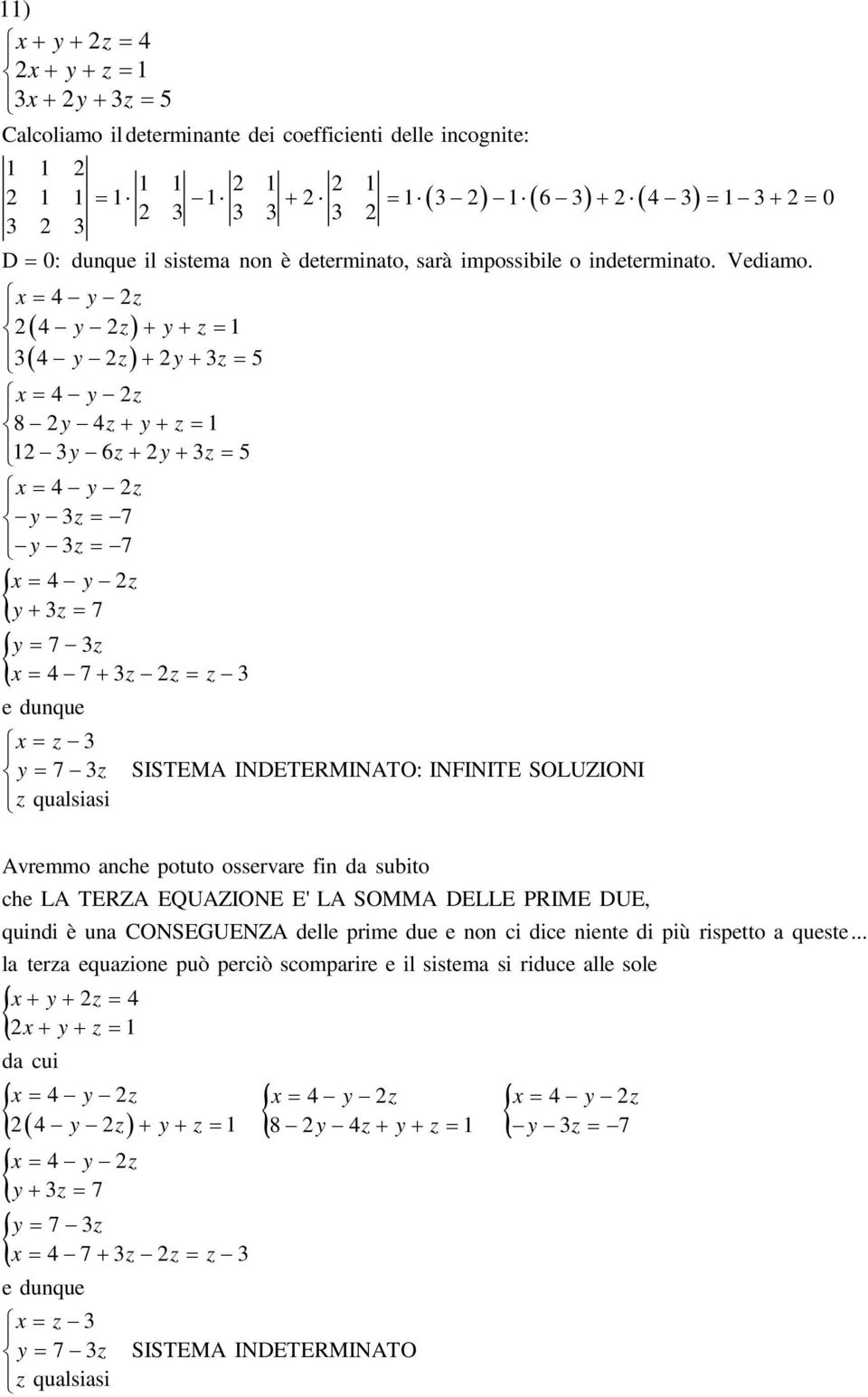 = 4 y 2z 2( 4 y 2z) + y + z = 1 ( 4 y 2z) + 2y + z = 4 y 2z 8 2y 4z + y + z = 1 12 y 6z + 2y + z = 4 y 2z y z = 7 y z = 7 x = 4 y 2z y + z = 7 y = 7 z x = 4 7+ z 2z = z e dunque = z y = 7 z SISTEMA