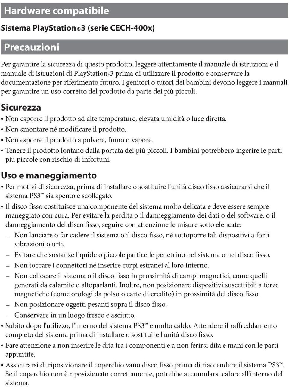 I genitori o tutori dei bambini devono leggere i manuali per garantire un uso corretto del prodotto da parte dei più piccoli.