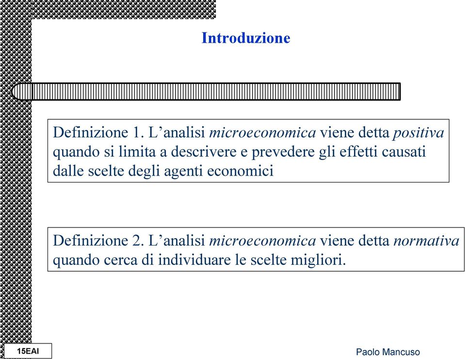 descrivere e prevedere gli effetti causati dalle scelte degli agenti