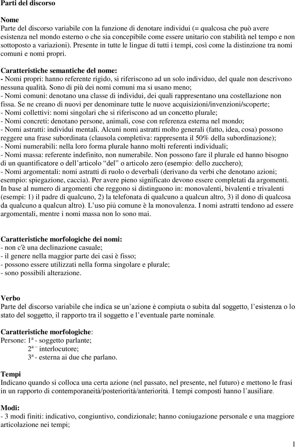 Caratteristiche semantiche del nome: - Nomi propri: hanno referente rigido, si riferiscono ad un solo individuo, del quale non descrivono nessuna qualità.