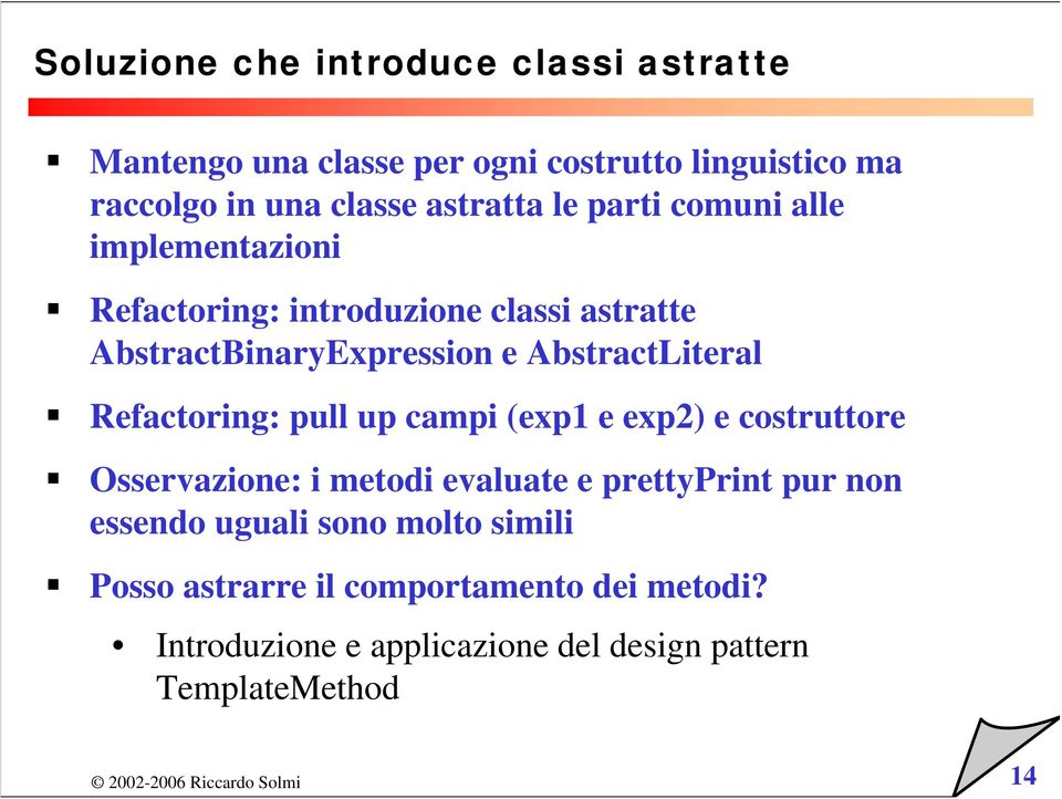 AbstractLiteral Refactoring: pull up campi (exp1 e exp2) e costruttore Osservazione: i metodi evaluate e prettyprint pur non