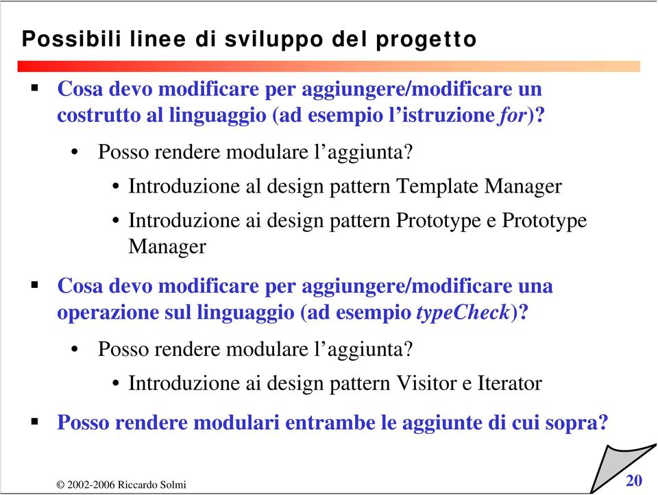 Introduzione al design pattern Template Manager Introduzione ai design pattern Prototype e Prototype Manager Cosa devo modificare per