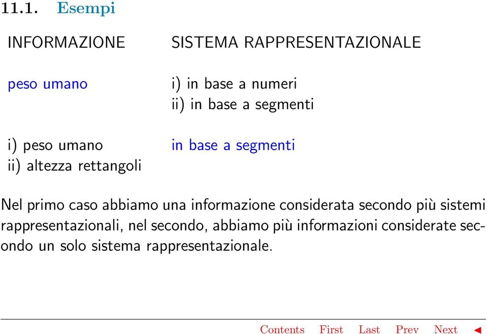 primo caso abbiamo una informazione considerata secondo più sistemi