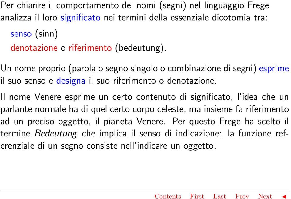 Il nome Venere esprime un certo contenuto di significato, l idea che un parlante normale ha di quel certo corpo celeste, ma insieme fa riferimento ad un preciso