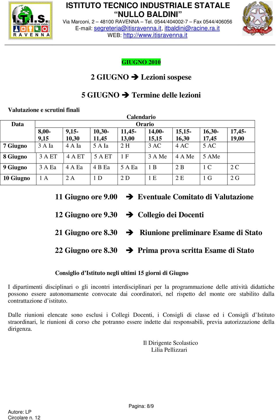 ore 9.00 Eventuale Comitato di Valutazione 12 Giugno ore 9.30 Collegio dei Docenti 21 Giugno ore 8.30 Riunione preliminare Esame di Stato 22 Giugno ore 8.